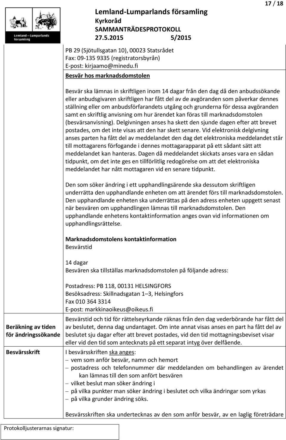 ställning eller om anbudsförfarandets utgång och grunderna för dessa avgöranden samt en skriftlig anvisning om hur ärendet kan föras till marknadsdomstolen (besvärsanvisning).