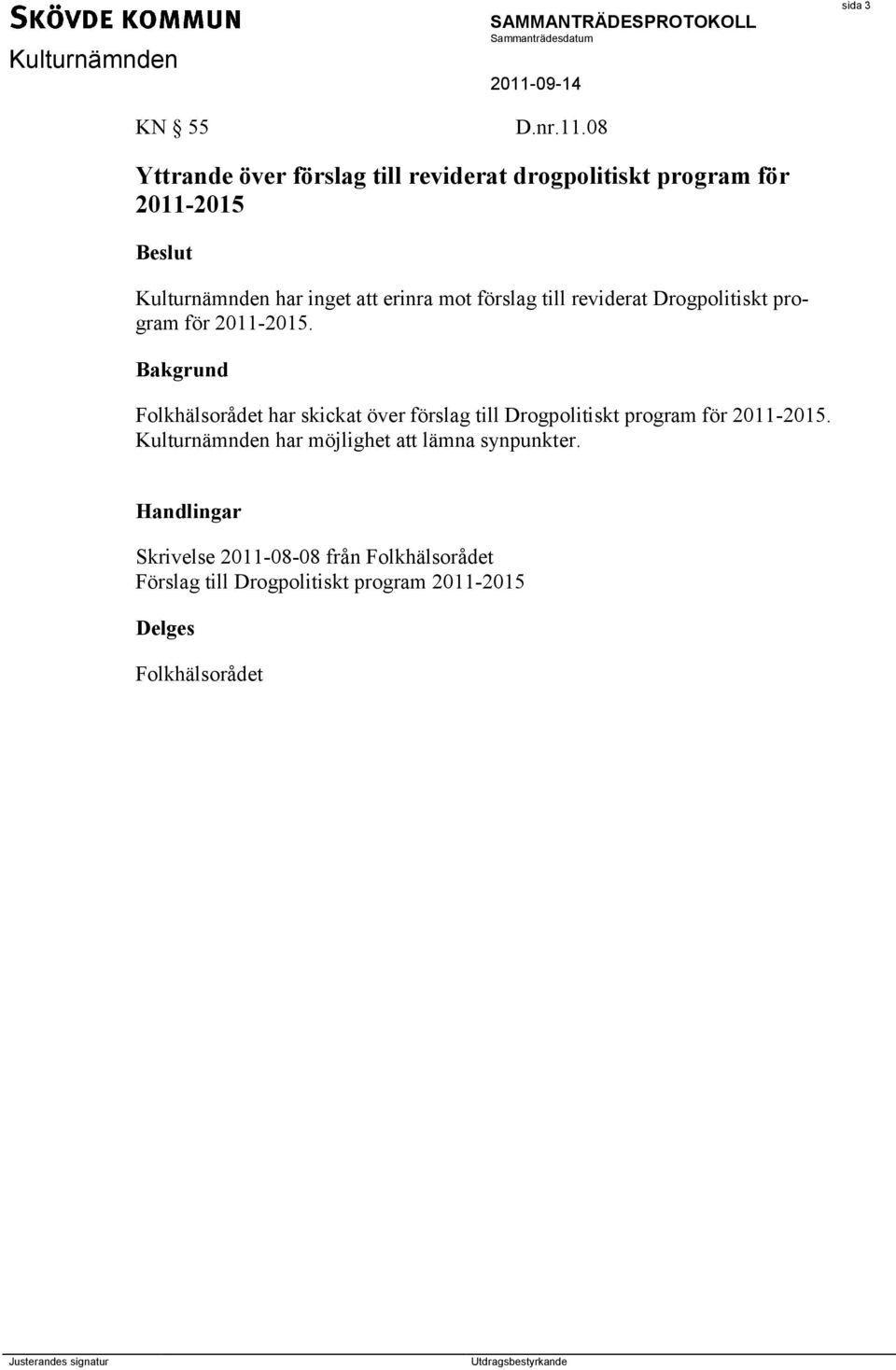 att erinra mot förslag till reviderat Drogpolitiskt program för 2011-2015.