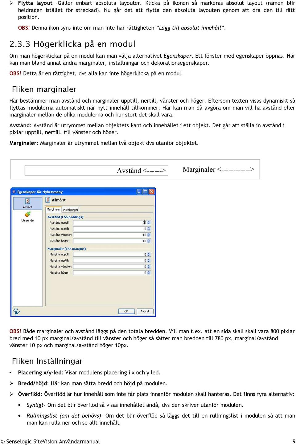 3 Högerklicka på en modul Om man högerklickar på en modul kan man välja alternativet Egenskaper. Ett fönster med egenskaper öppnas.