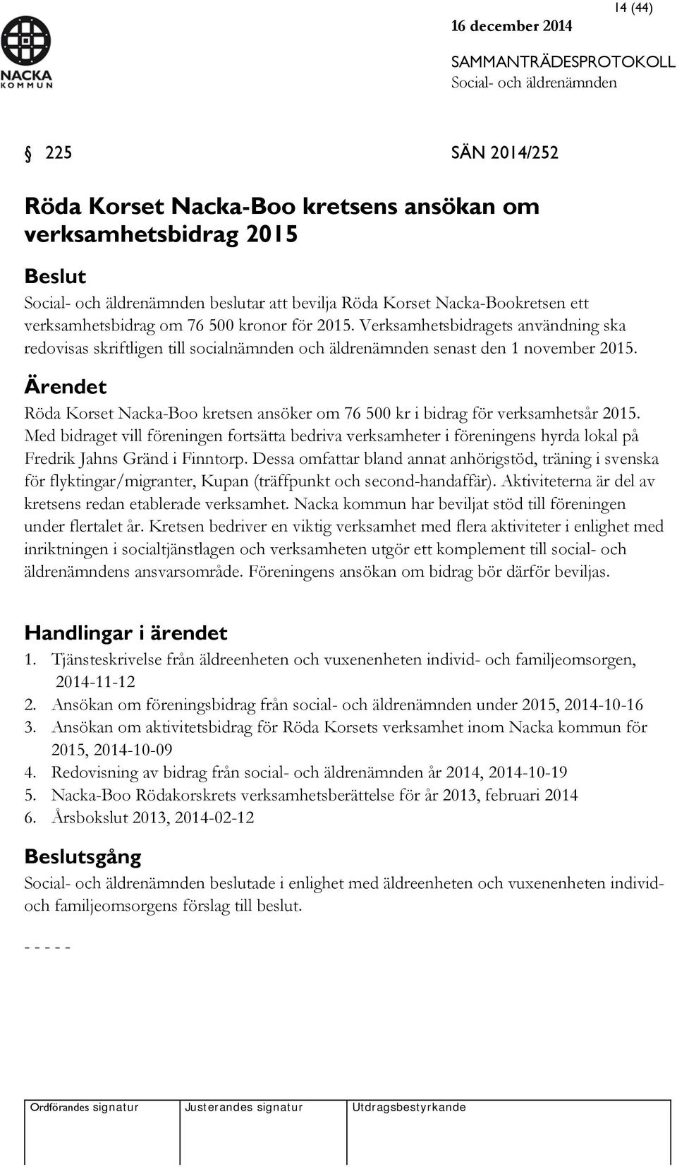 Ärendet Röda Korset Nacka-Boo kretsen ansöker om 76 500 kr i bidrag för verksamhetsår 2015.