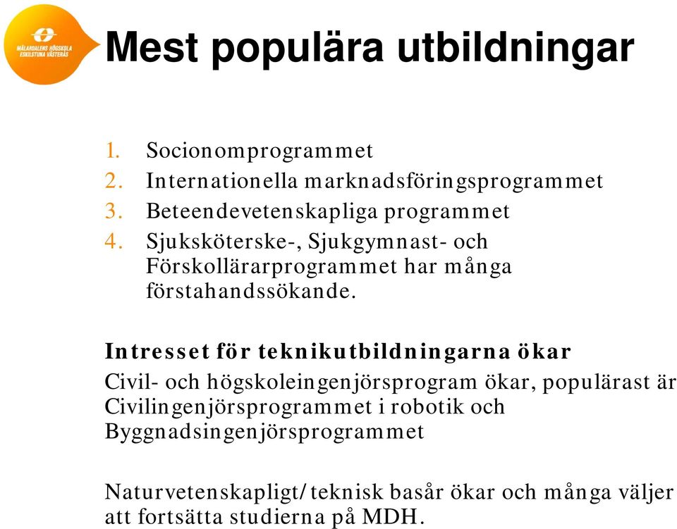 Sjuksköterske-, Sjukgymnast- och Förskollärarprogrammet har många förstahandssökande.