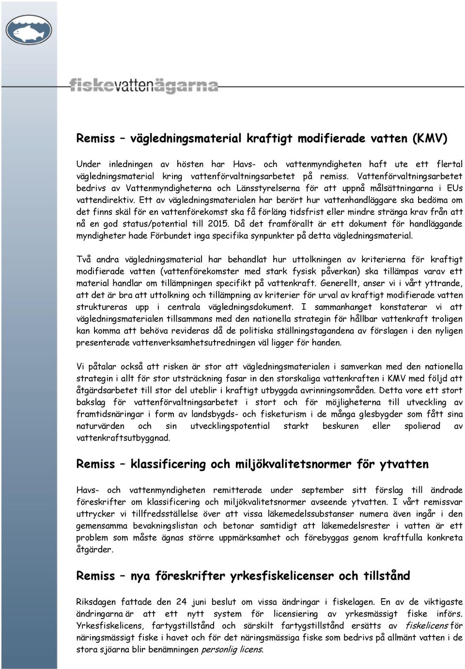 Ett av vägledningsmaterialen har berört hur vattenhandläggare ska bedöma om det finns skäl för en vattenförekomst ska få förläng tidsfrist eller mindre stränga krav från att nå en god