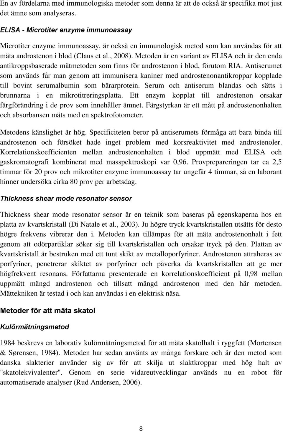 Metoden är en variant av ELISA och är den enda antikroppsbaserade mätmetoden som finns för androstenon i blod, förutom RIA.