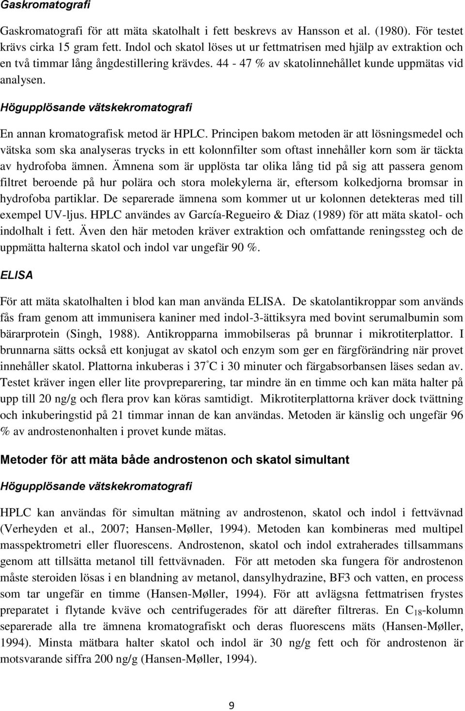 Högupplösande vätskekromatografi En annan kromatografisk metod är HPLC.