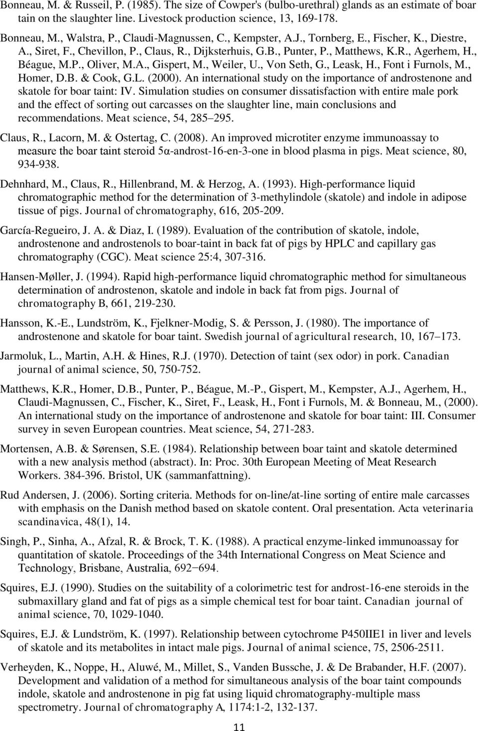 A., Gispert, M., Weiler, U., Von Seth, G., Leask, H., Font i Furnols, M., Homer, D.B. & Cook, G.L. (2000). An international study on the importance of androstenone and skatole for boar taint: IV.