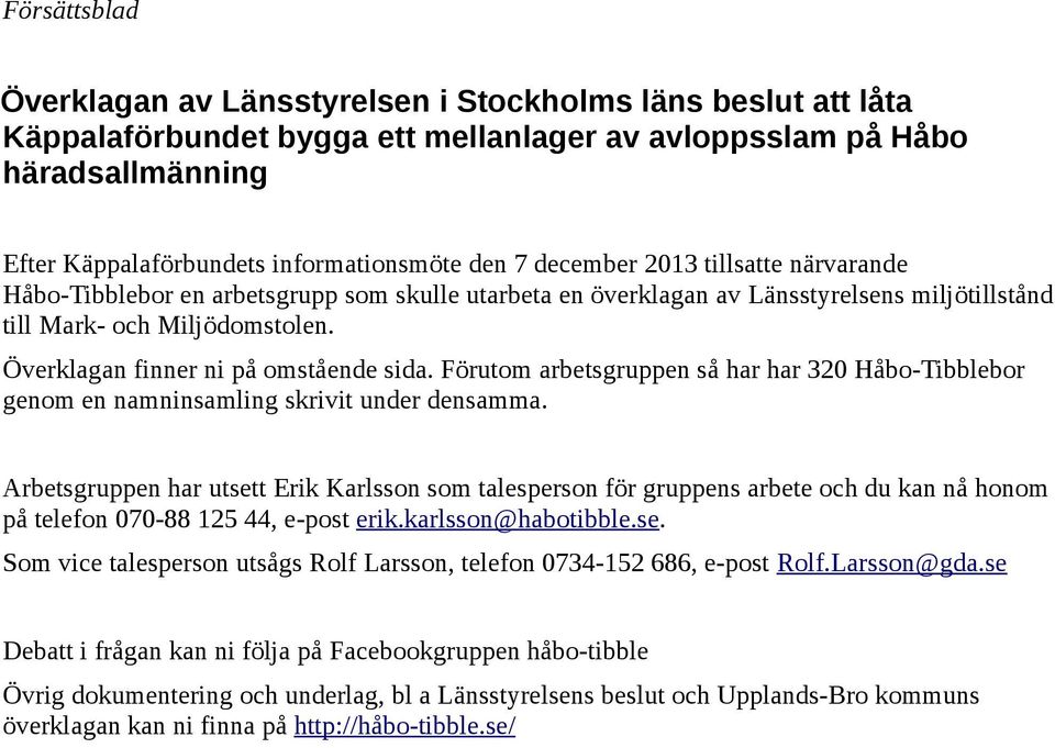 Överklagan finner ni på omstående sida. Förutom arbetsgruppen så har har 320 Håbo-Tibblebor genom en namninsamling skrivit under densamma.