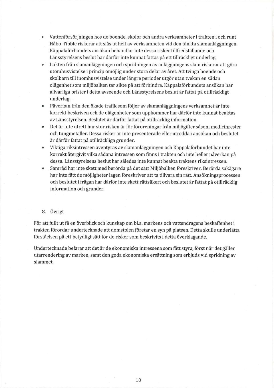 o Lukten från slamanläggningen och spridningen av anläggningens slam riskerar att göra utomhusvistelse i princip omöjlig under stora delar av året.