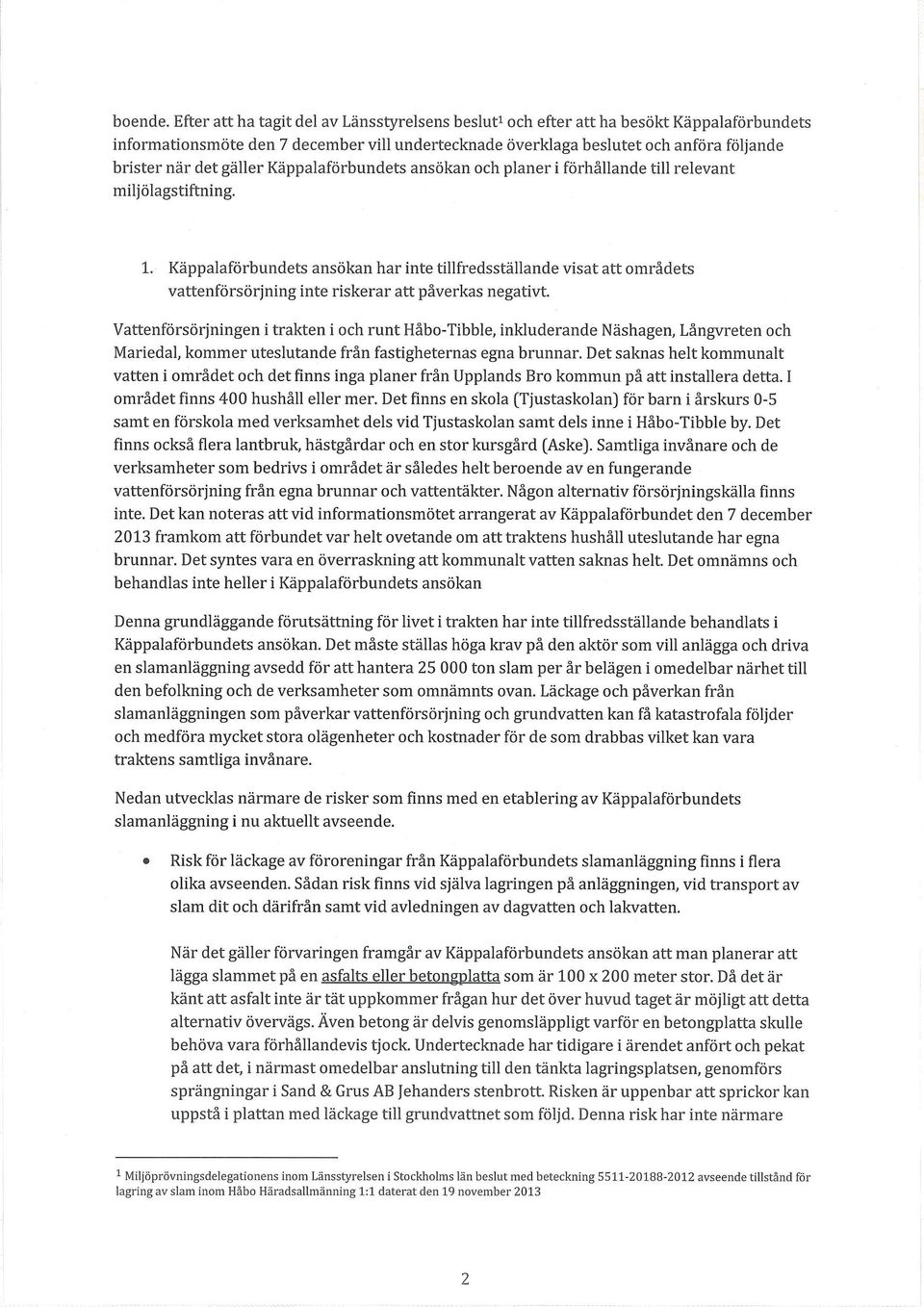 gäller Käppalaförbundets ansökan och planer i förhållande till relevant miljölagstiftning. 1.
