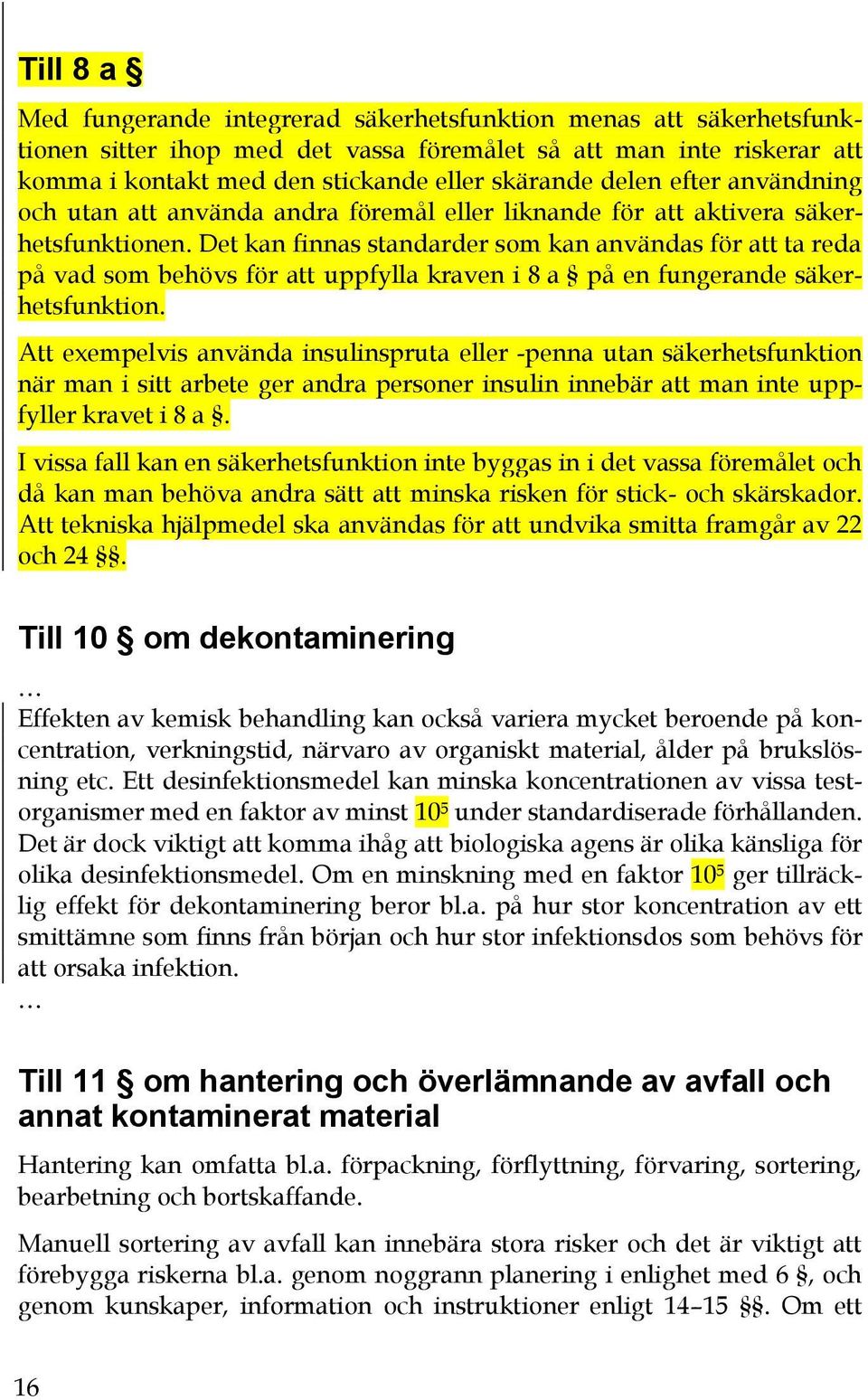 Det kan finnas standarder som kan användas för att ta reda på vad som behövs för att uppfylla kraven i 8 a på en fungerande säkerhetsfunktion.