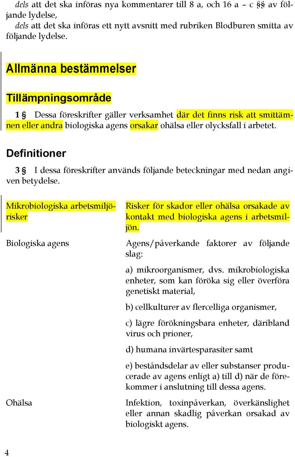 Definitioner 3 I dessa föreskrifter används följande beteckningar med nedan angiven betydelse.