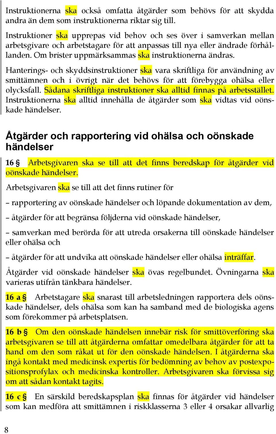 Om brister uppmärksammas ska instruktionerna ändras.