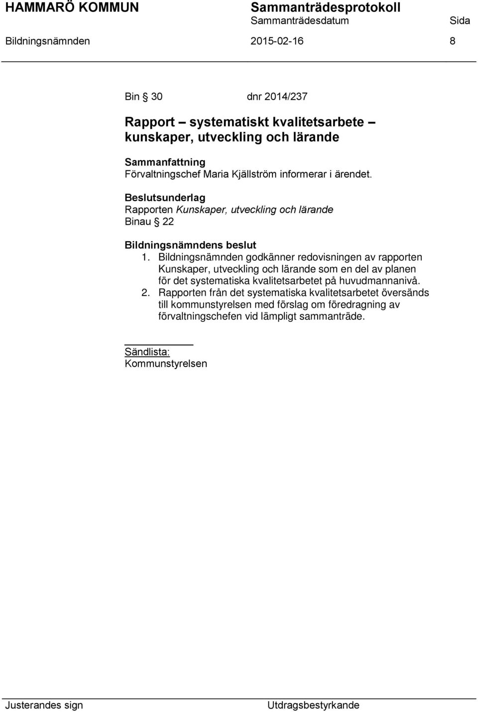 Bildningsnämnden godkänner redovisningen av rapporten Kunskaper, utveckling och lärande som en del av planen för det systematiska kvalitetsarbetet på