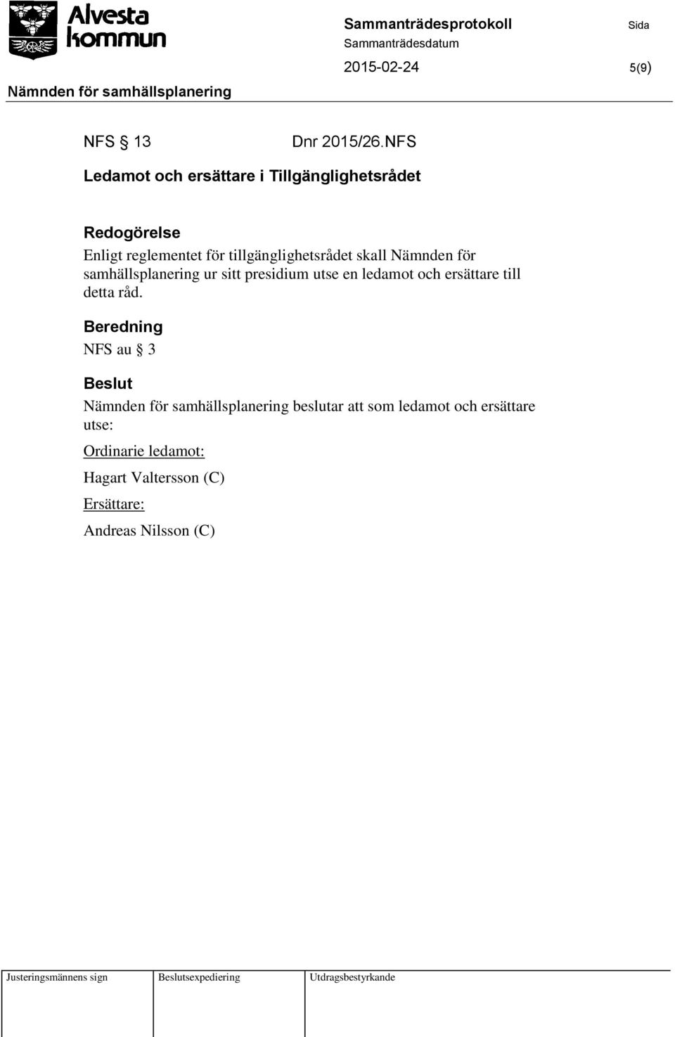Nämnden för samhällsplanering ur sitt presidium utse en ledamot och ersättare till detta råd.