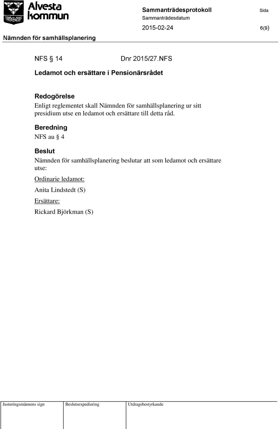 samhällsplanering ur sitt presidium utse en ledamot och ersättare till detta råd.