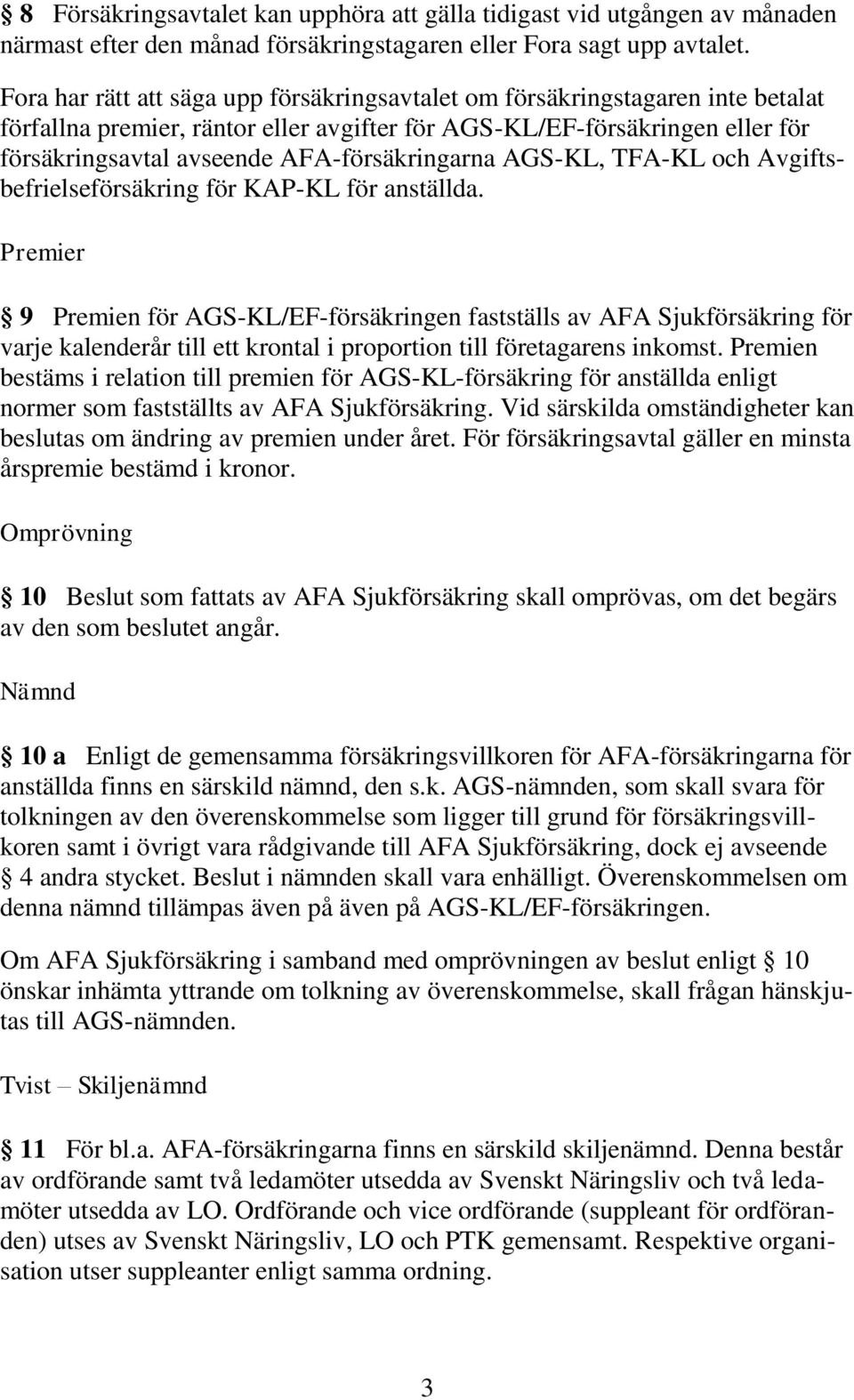 AFA-försäkringarna AGS-KL, TFA-KL och Avgiftsbefrielseförsäkring för KAP-KL för anställda.