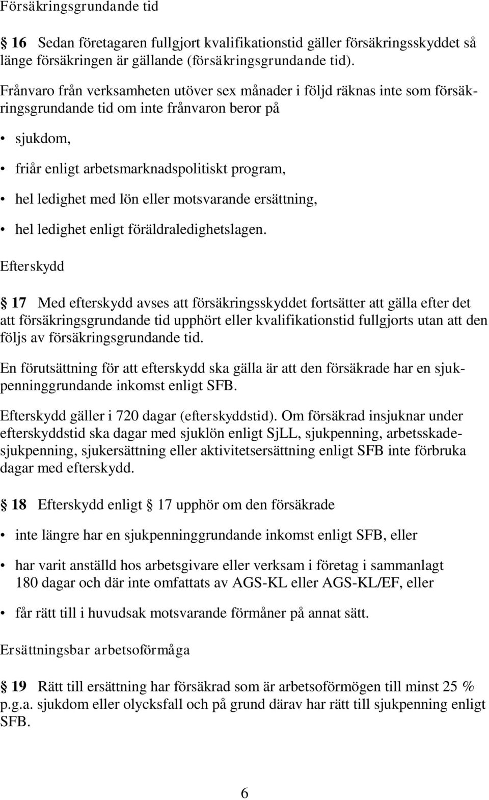 eller motsvarande ersättning, hel ledighet enligt föräldraledighetslagen.