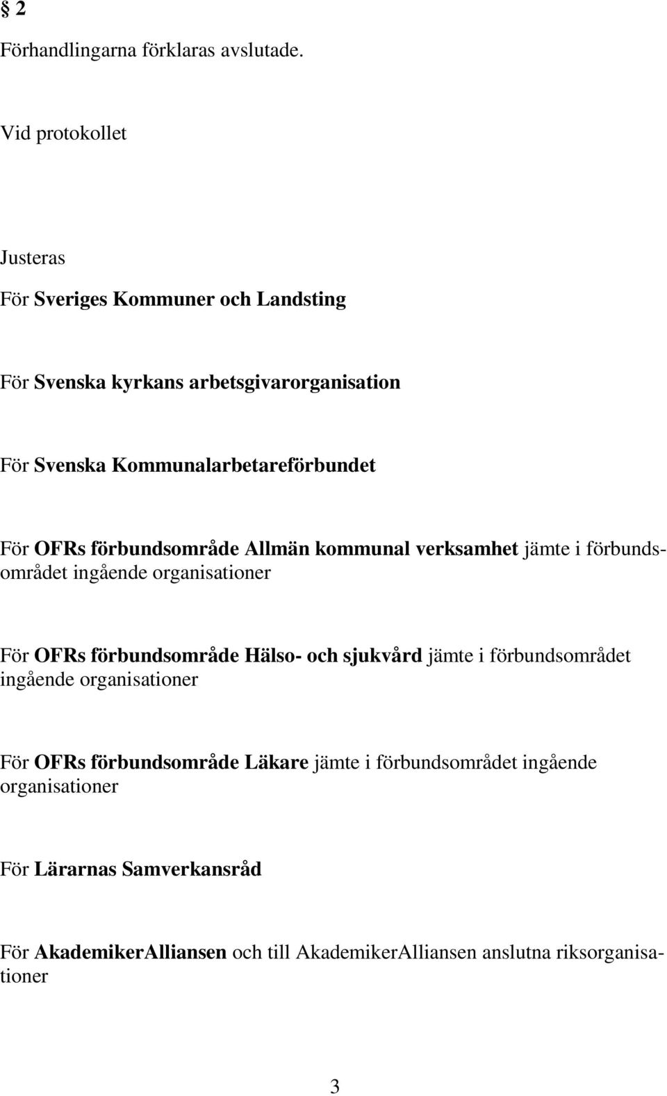 Kommunalarbetareförbundet För OFRs förbundsområde Allmän kommunal verksamhet jämte i förbundsområdet ingående organisationer För OFRs