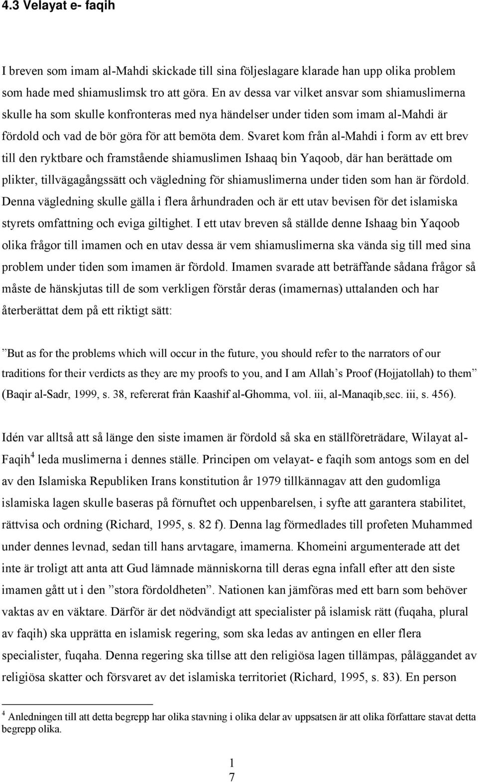 Svaret kom från al-mahdi i form av ett brev till den ryktbare och framstående shiamuslimen Ishaaq bin Yaqoob, där han berättade om plikter, tillvägagångssätt och vägledning för shiamuslimerna under