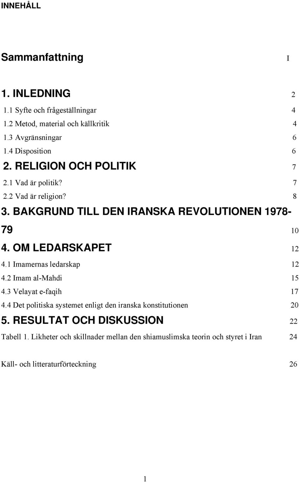OM LEDARSKAPET 12 4.1 Imamernas ledarskap 12 4.2 Imam al-mahdi 15 4.3 Velayat e-faqih 17 4.