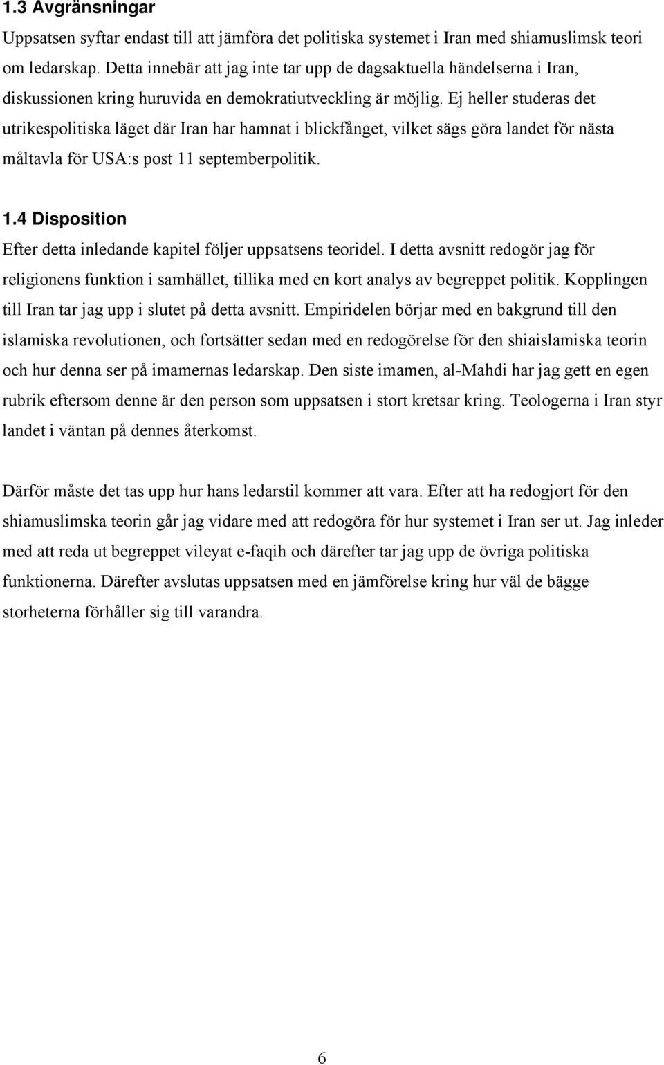 Ej heller studeras det utrikespolitiska läget där Iran har hamnat i blickfånget, vilket sägs göra landet för nästa måltavla för USA:s post 11