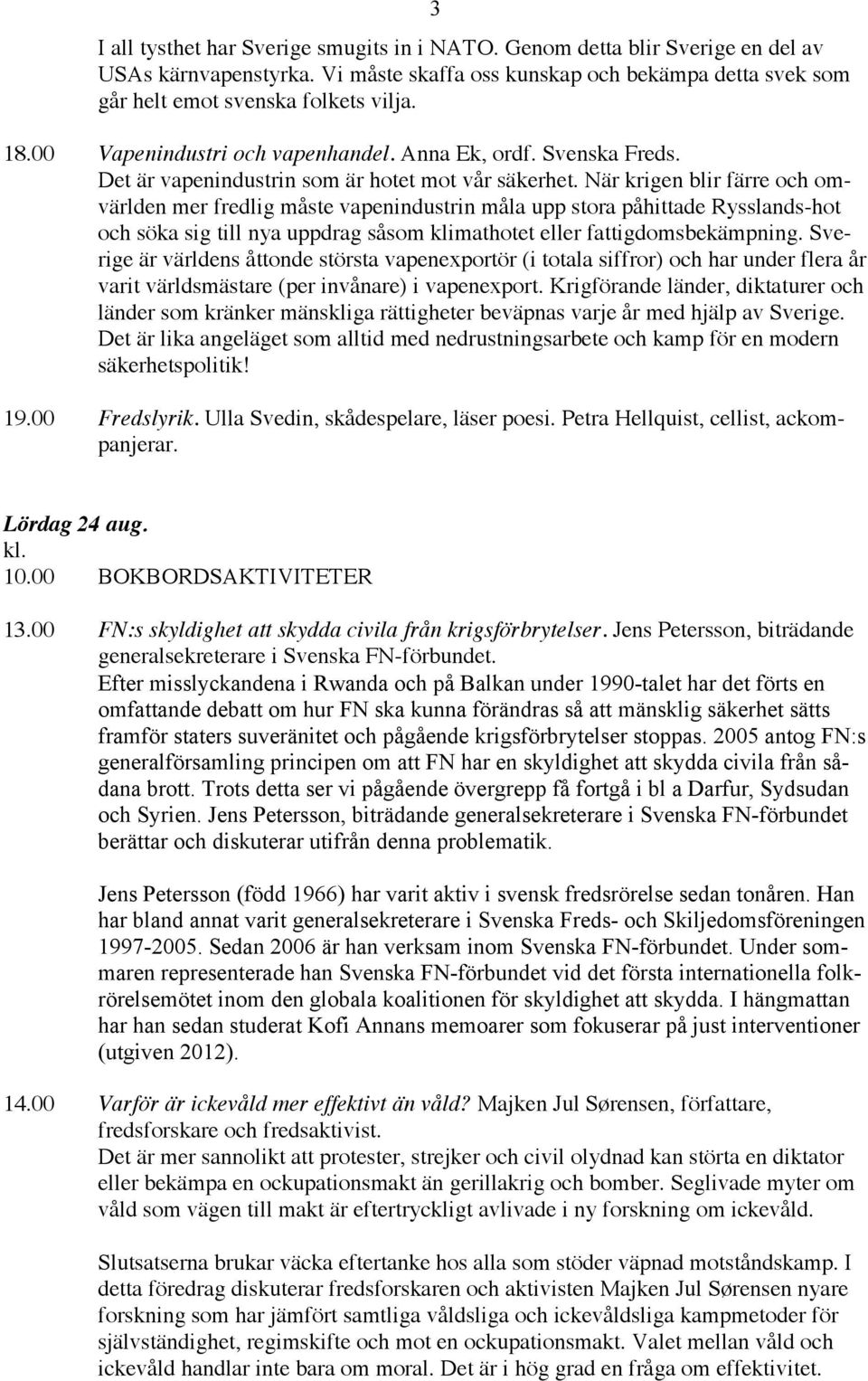 När krigen blir färre och omvärlden mer fredlig måste vapenindustrin måla upp stora påhittade Rysslands-hot och söka sig till nya uppdrag såsom klimathotet eller fattigdomsbekämpning.