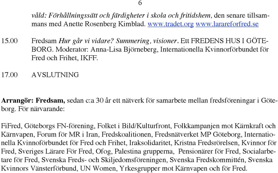 00 AVSLUTNING Arrangör: Fredsam, sedan c:a 30 år ett nätverk för samarbete mellan fredsföreningar i Göteborg.