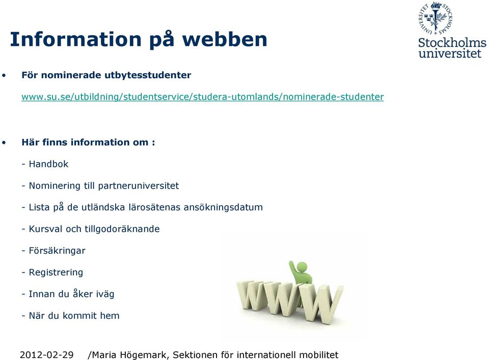 information om : - Handbok - Nominering till partneruniversitet - Lista på de utländska