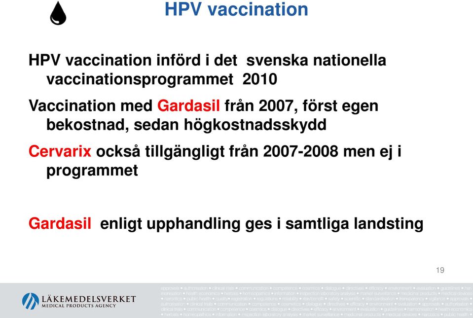 egen bekostnad, sedan högkostnadsskydd Cervarix också tillgängligt från