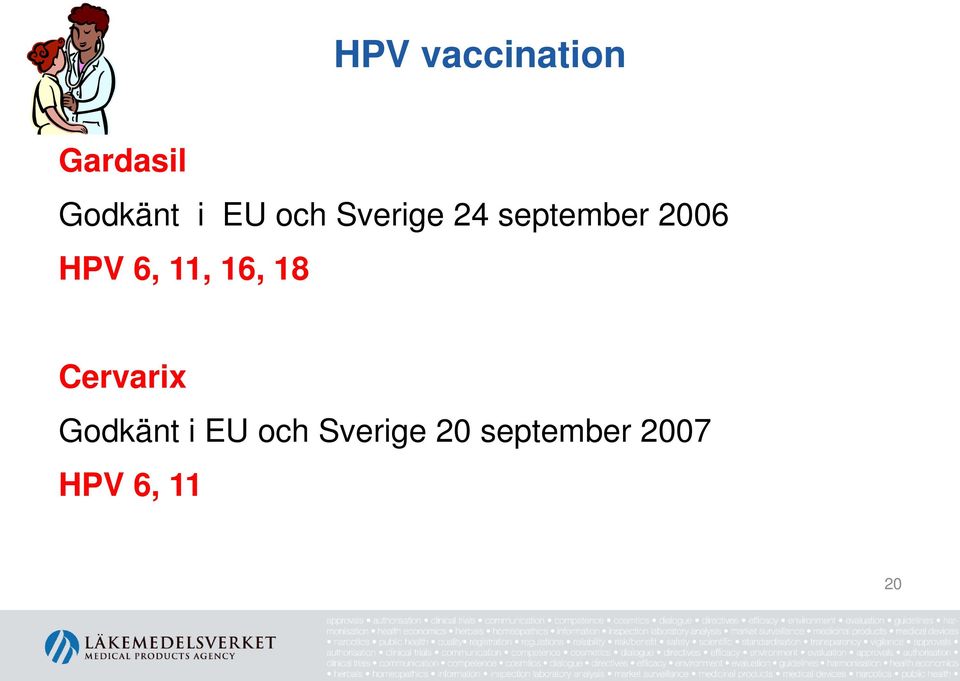 11, 16, 18 Cervarix Godkänt i EU och