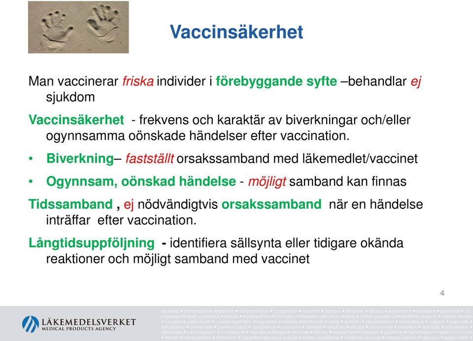 Biverkning fastställt orsakssamband med läkemedlet/vaccinet Ogynnsam, oönskad händelse - möjligt samband kan finnas Tidssamband,