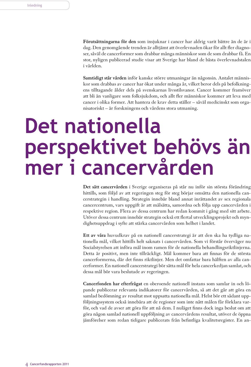 En stor, nyligen publicerad studie visar att Sverige har bland de bästa överlevnadstalen i världen. Samtidigt står vården inför kanske större utmaningar än någonsin.