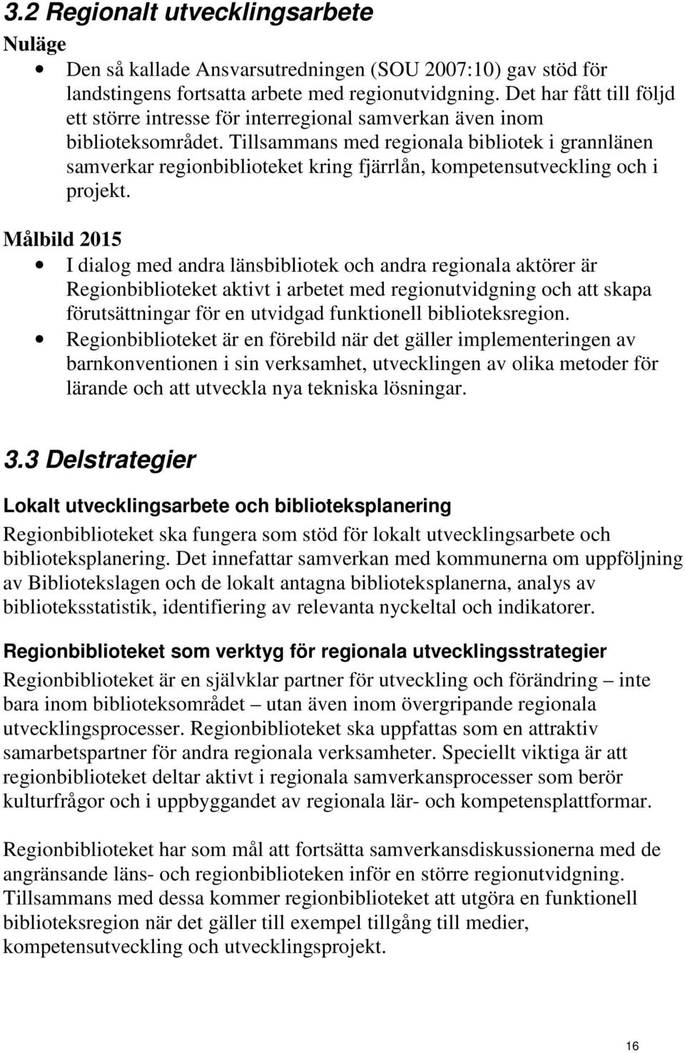 Tillsammans med regionala bibliotek i grannlänen samverkar regionbiblioteket kring fjärrlån, kompetensutveckling och i projekt.