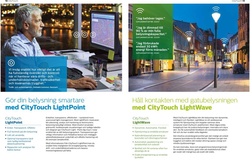 Trafik- och systemingenjör, Holbæks kommun, Danmark Gör din belysning smartare med CityTouch LightPoint Håll kontakten med gatubelysningen med CityTouch LightWave CityTouch LightPoint Enkel.