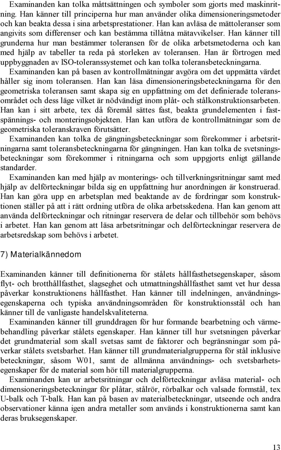 Han kan avläsa de mättoleranser som angivits som differenser och kan bestämma tillåtna mätavvikelser.