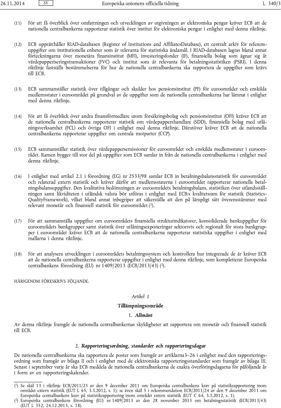 rapporterar statistik över institut för elektroniska pengar i enlighet med denna riktlinje.