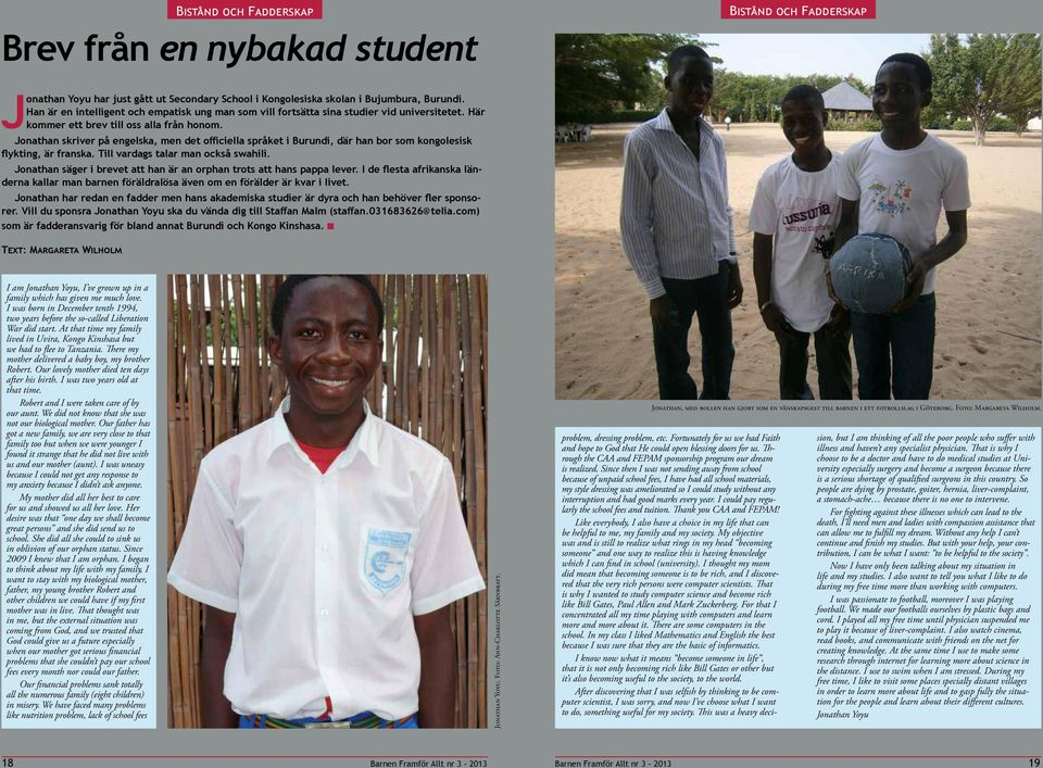Jonathan skriver på engelska, men det officiella språket i Burundi, där han bor som kongolesisk flykting, är franska. Till vardags talar man också swahili.