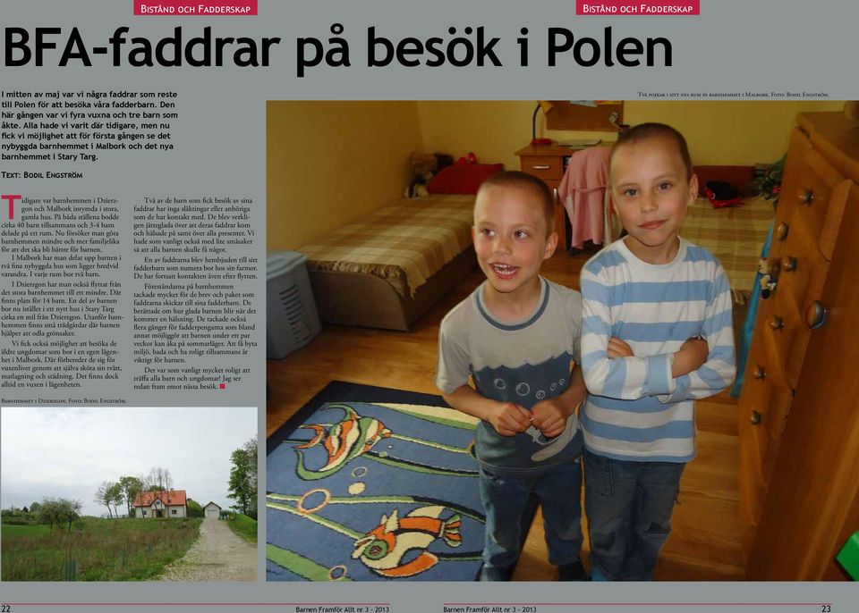 Alla hade vi varit där tidigare, men nu fick vi möjlighet att för första gången se det nybyggda barnhemmet i Malbork och det nya barnhemmet i Stary Targ.