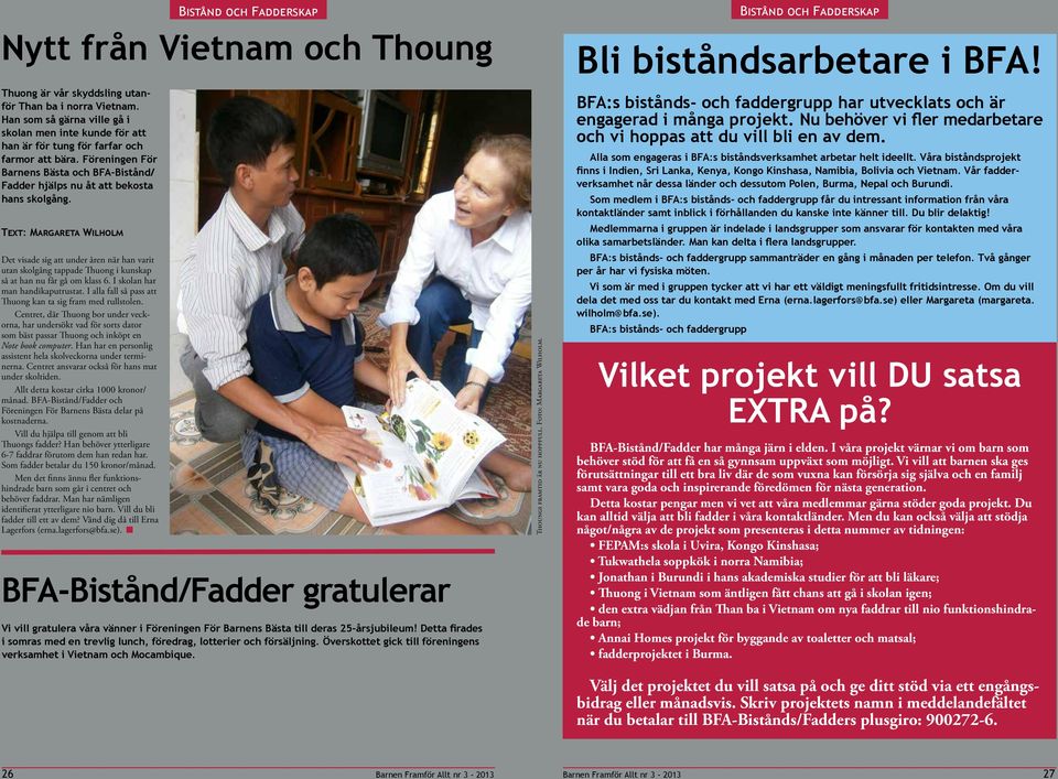 Text: Margareta Wilholm Det visade sig att under åren när han varit utan skolgång tappade Thuong i kunskap så at han nu får gå om klass 6. I skolan har man handikaputrustat.
