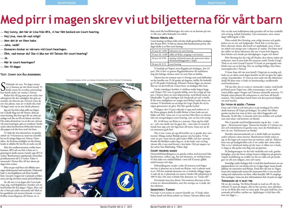 Text: Conny och Åsa Anderberg Så började vår resa. Tio dagar senare var vi framme på vårt första hotell. Vi skulle senare ha avverkat sammanlagt fem hotell under vår vistelse i Taiwan.