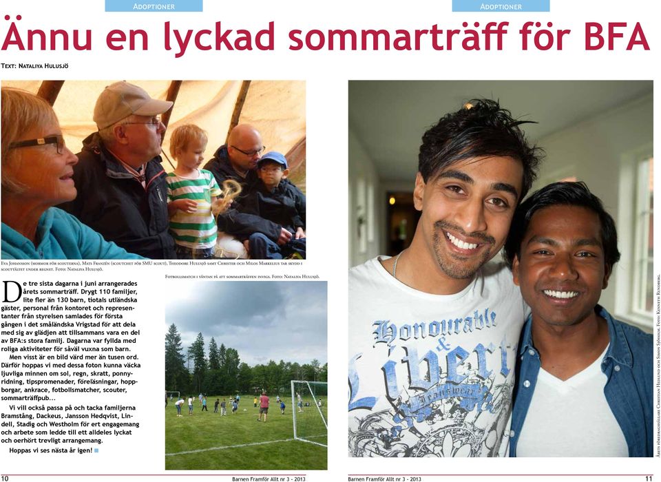 Drygt 110 familjer, lite fler än 130 barn, tiotals utländska gäster, personal från kontoret och representanter från styrelsen samlades för första gången i det småländska Vrigstad för att dela med sig