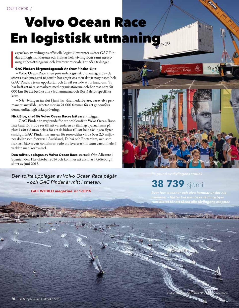 GAC Pindars förgrundsgestalt Andrew Pindar säger: Volvo Ocean Race är en prövande logistisk utmaning, ett av de största evenemang vi någonsin har åtagit oss men det är något som hela GAC Pindars team