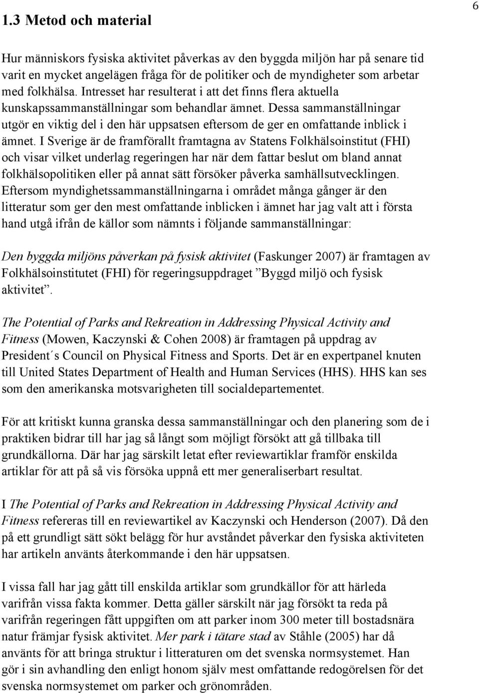 Dessa sammanställningar utgör en viktig del i den här uppsatsen eftersom de ger en omfattande inblick i ämnet.