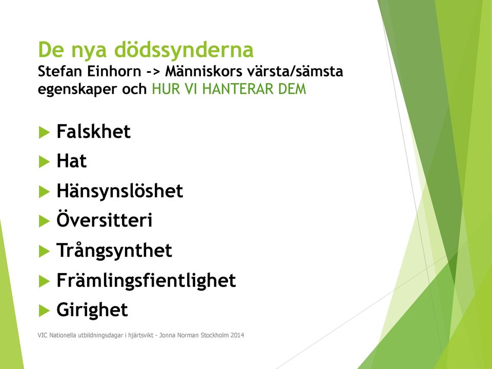 Översitteri Trångsynthet Främlingsfientlighet Girighet VIC