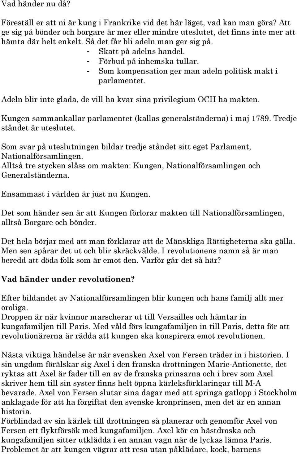 - Förbud på inhemska tullar. - Som kompensation ger man adeln politisk makt i parlamentet. Adeln blir inte glada, de vill ha kvar sina privilegium OCH ha makten.