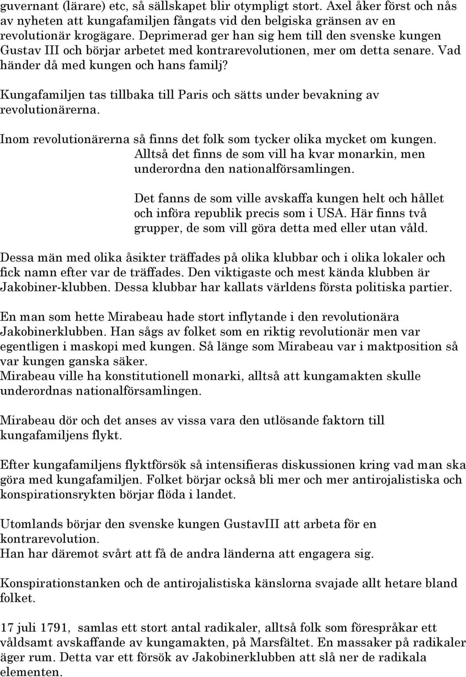 Kungafamiljen tas tillbaka till Paris och sätts under bevakning av revolutionärerna. Inom revolutionärerna så finns det folk som tycker olika mycket om kungen.