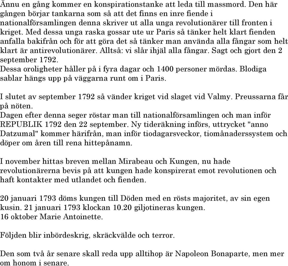 Med dessa unga raska gossar ute ur Paris så tänker helt klart fienden anfalla bakifrån och för att göra det så tänker man använda alla fångar som helt klart är antirevolutionärer.