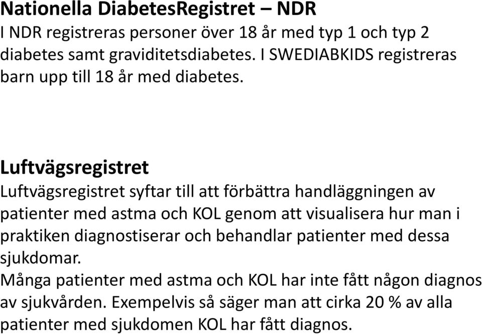 Luftvägsregistret Luftvägsregistret syftar till att förbättra handläggningen av patienter med astma och KOL genom att visualisera hur man i