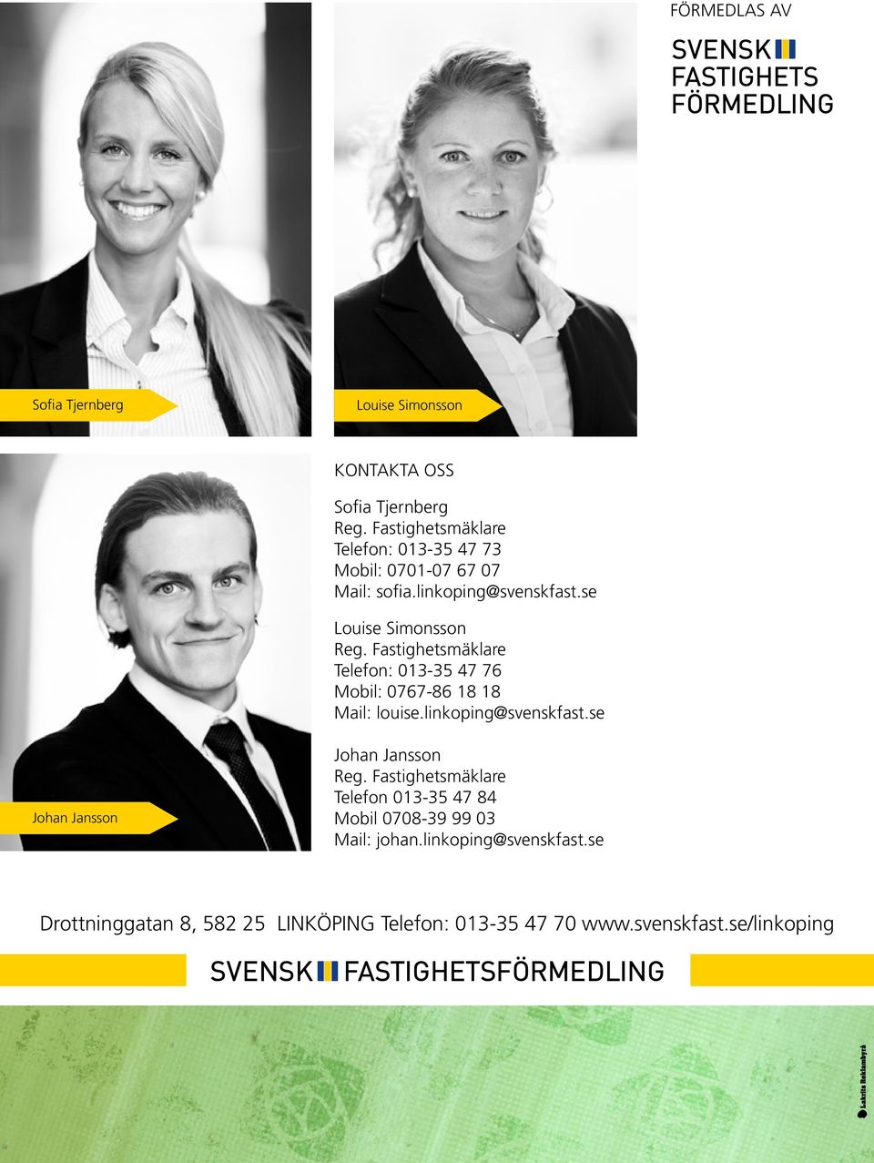 Fastighetsmäklare Telefon: 013-35 47 76 Mobil: 0767-86 18 18 Mail: louise.linkoping@svenskfast.