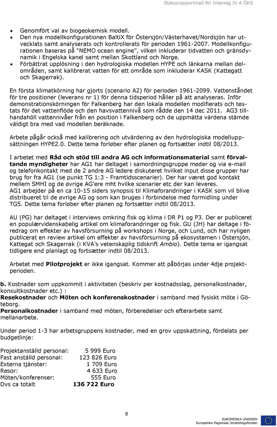 Förbättrat upplösning i den hydrologiska modellen HYPE och länkarna mellan delområden, samt kalibrerat vatten för ett område som inkluderar KASK (Kattegatt och Skagerrak).