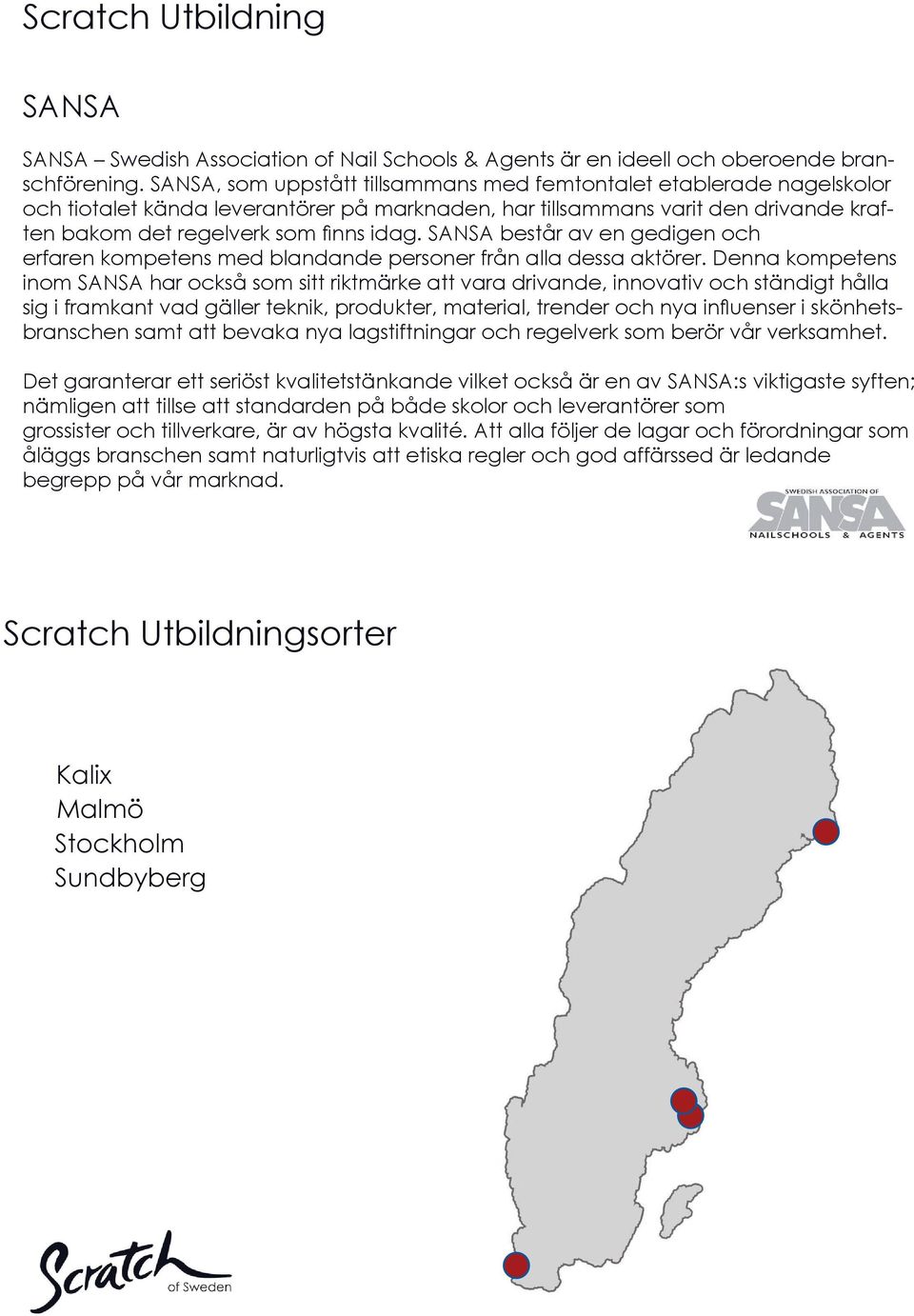 SANSA består av en gedigen och erfaren kompetens med blandande personer från alla dessa aktörer.